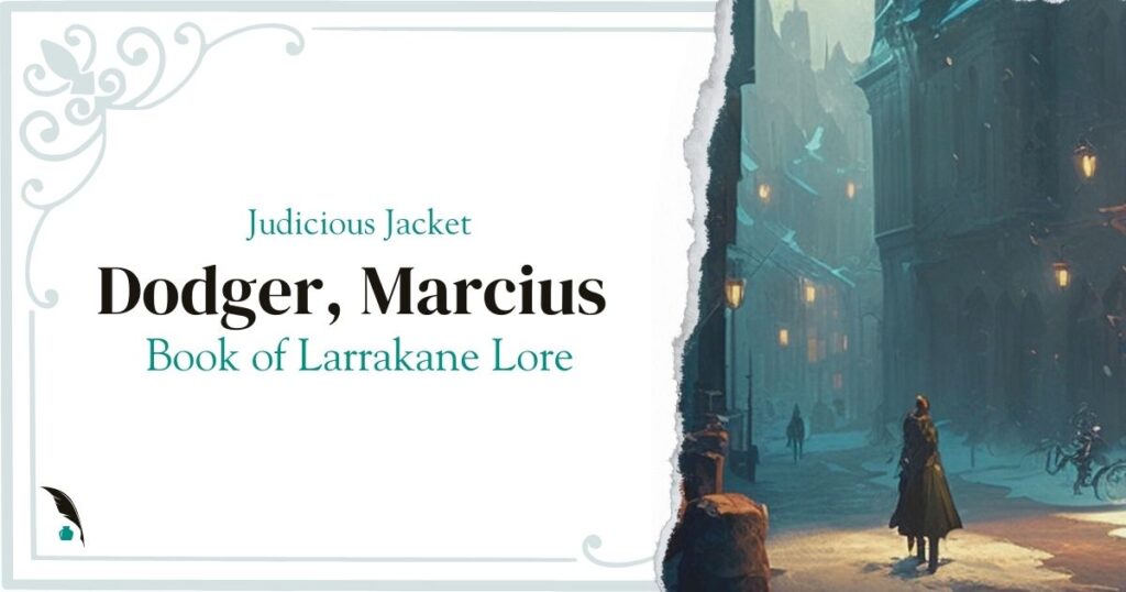 Text: Judicious Jacket Dodger, Marcius Book of Larrakane Lore Image shows a lone figure walking down dark lamp lit, old city streets.